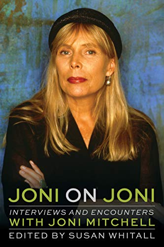 "Joni On Joni: Interviews and Encounters with Joni Mitchell" by Susan Whitall.